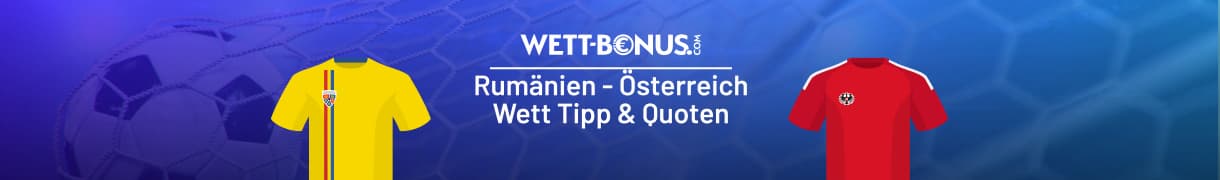 Vorschau, Tipp und Quoten zum Duell Rumänien - Österreich