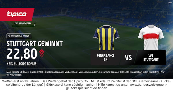 Nutze den 700% Quotenboost von Tipico für deine Fener Stuttgart Wetten