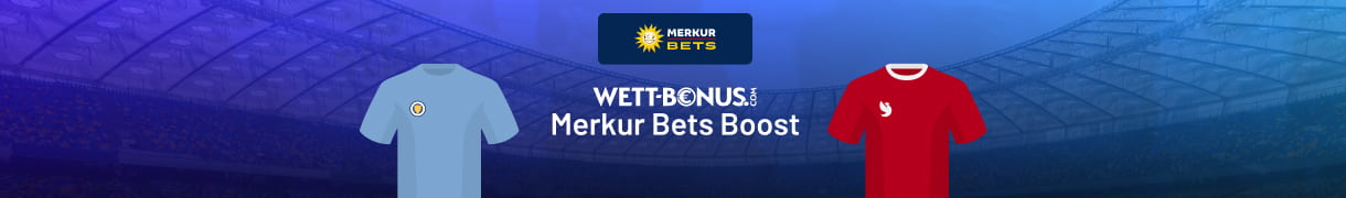 Alle Infos zum Merkur Bets Quotenboost für City Liverpool Wetten