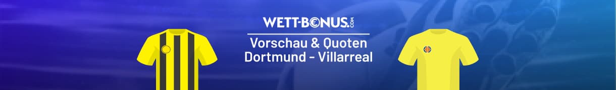 Vorschau & Quoten zum Duell Dortmund vs. Villarreal