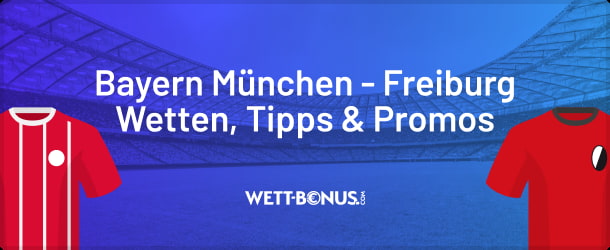 Bayern Freiburg Wetten mit den besten Aktionen und Wettquoten