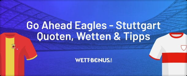 Quoten, Wetten und Tipps zu Go Ahead Eagles vs. Stuttgart