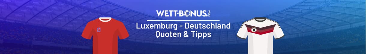 Wettquoten und Tipp zum Duell Luxemburg vs. Deutschland
