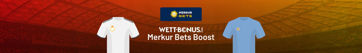 Aktueller Merkurbets Boost zu Real vs. Man City