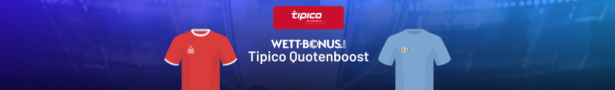Tipico Quotenboost zu Nottingham Forest vs. Manchester City!