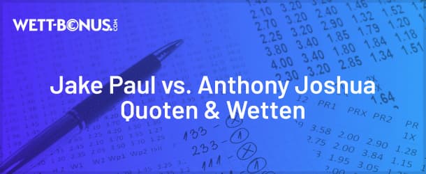 Quoten und Wetten zum Boxfight zwischen Jake Paul und Anthony Joshua