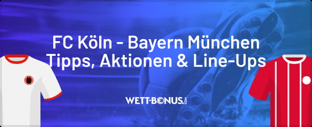 Unsere Vorschau zum Bundesliga Duell 1. FC Köln vs. Bayern München
