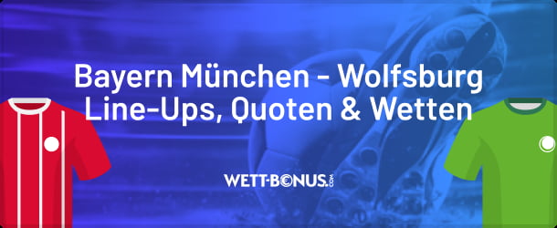 Unser Vorschau zum Bundesliga-Duell Bayern München vs. Wolfsburg