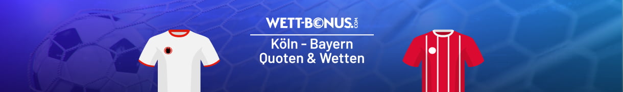 Unsere Wetten und Tipps zu Köln vs. Bayern!