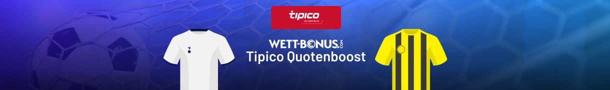Jetzt anmelden und Tipico Quotenboost zu Tottenham - Dortmund sichern