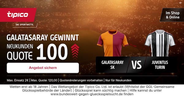 Tipico Quotenboost - Quote 100.0 auf Galatasaray gewinnt gegen Juventus!