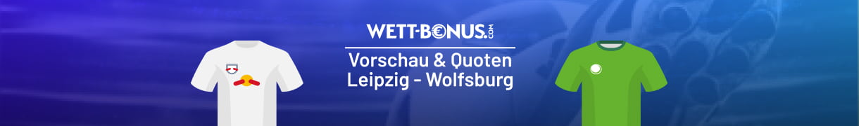 Unsere Vorschau zum Buli-Duell Leipzig vs. Wolfsburg