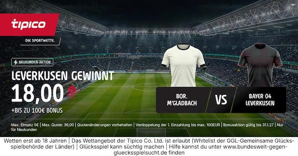 Tipico Quotenboost zu Mönchengladbach - Bayer Leverkusen