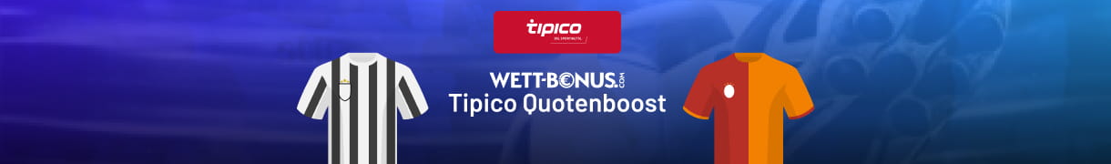 Nutze die erhöhten Tipico Quoten für deine Juventus Galatasaray Wetten