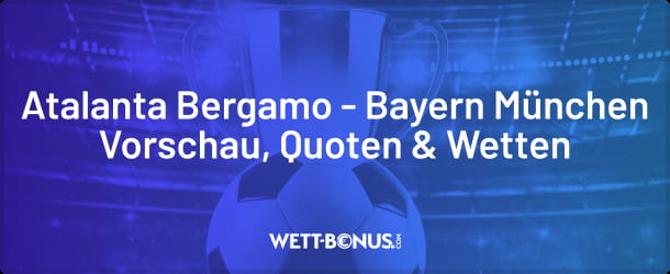 Vorschau und Prognose zu Atalanta Bergamo - Bayern München
