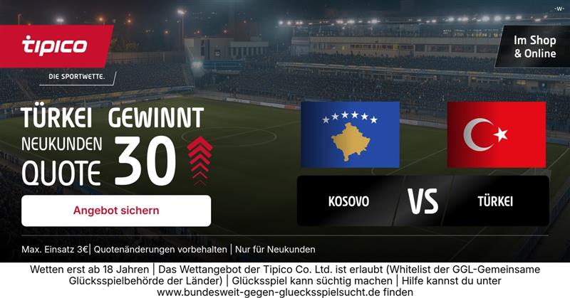30er Quote bei Tipico auf Sieg Türkei beim Kosovo!