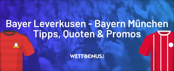 Quoten, Wetten und Angebote zu Bayer Leverkusen - Bayern München