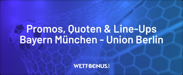 Wettquoten, Aufstellungen und Spezialwetten zu Bayern vs. Union Berlin