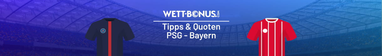 Unsere Prognose zu Paris Saint Germain - Bayern München
