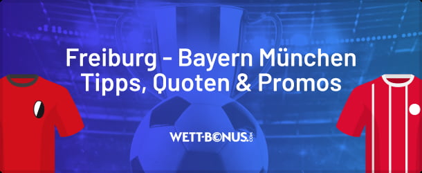 Quoten, Wetten und Aktionen zu Freiburg vs. Bayern München