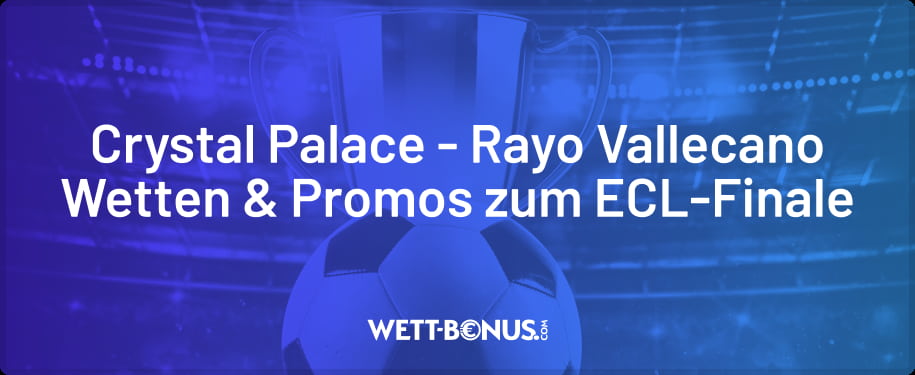 Prognose, Wett Tipps und Finalquoten zu Crystal Palace - Rayo Vallecano