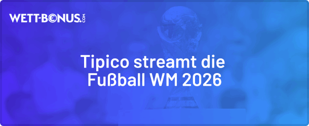 Tipico übertragt alle 104 WM Spiele live!