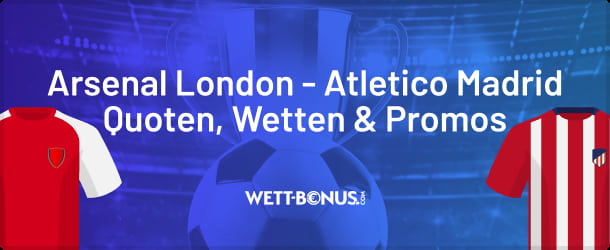 Quoten und Wetten zu Arsenal London vs. Atletico Madrid