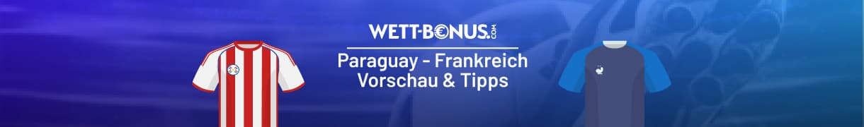 Paraguay vs Frankreich Tipp und Quoten