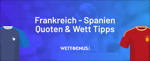 Wett Tipps und Quotenvergleich zum WM-Duell Frankreich - Spanien