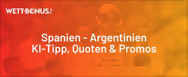 Spanien vs Argentinien Prognose & Tipp