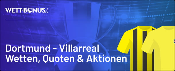 Wett Tipps und Quoten zum CL-Match Dortmund - Villarreal