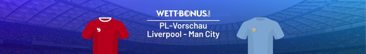Alles zum Premier League Topspiel Liverpool - Manchester City