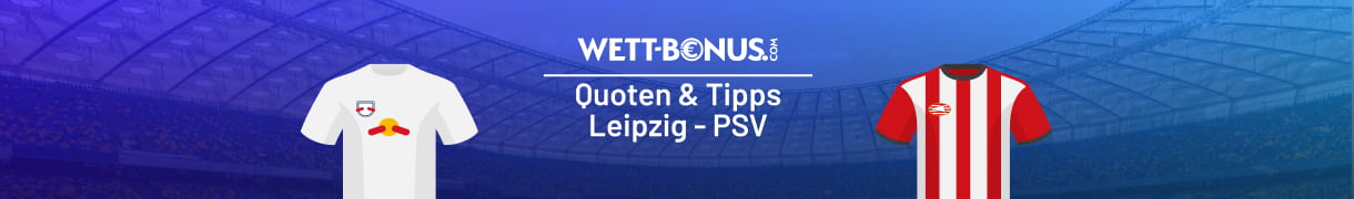 Unsere Prognose und Infos zu Leipzig - PSV Eindhoven